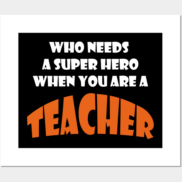 Who needs a super hero when you are an Teacher T-shirts 2022 Wall Art by haloosh